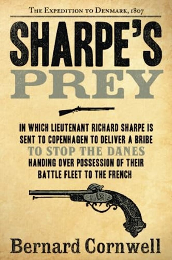 Sharpe's Prey: The Expedition To Denmark, 1807-..