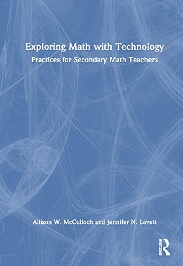Exploring Math With Technology: Practices For Secondary Math Teachers-..