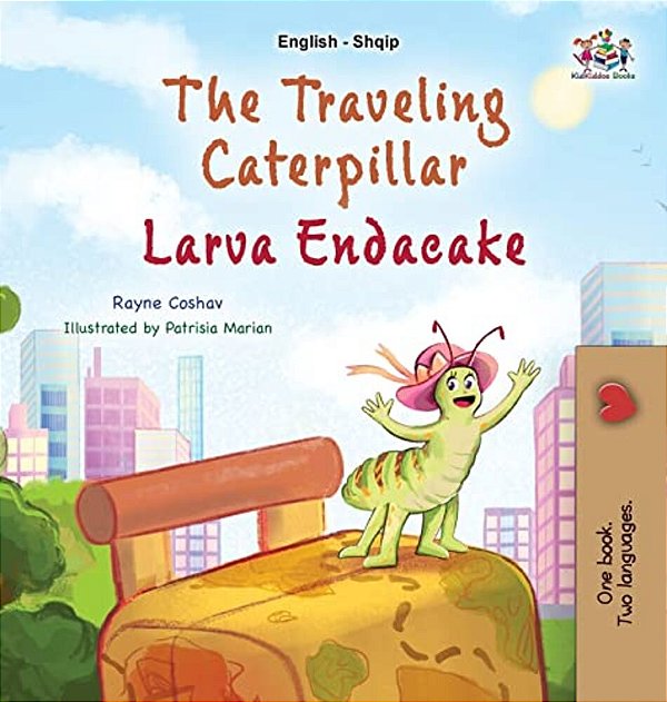 The Traveling Caterpillar (English Albanian Bilingual Book For Kids)-..