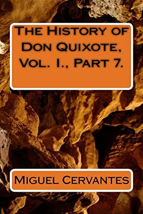 The History Of Don Quixote, Vol. I., Part 7. -..