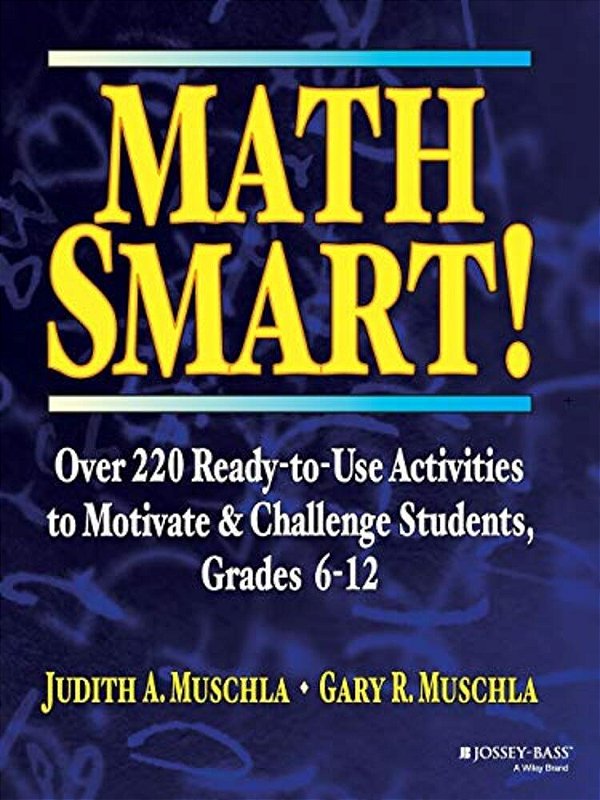 Math Smart!: Over 220 Ready-To-use Activities To Motivate & Challenge Students, Grades 6-12-..