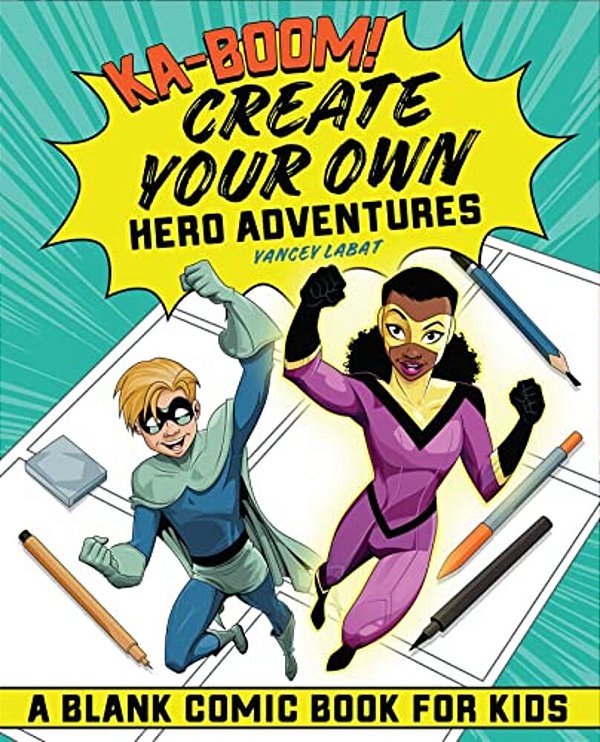 Ka-Boom! Create Your Own Hero Adventures: A Blank Comic Book For Kids-..