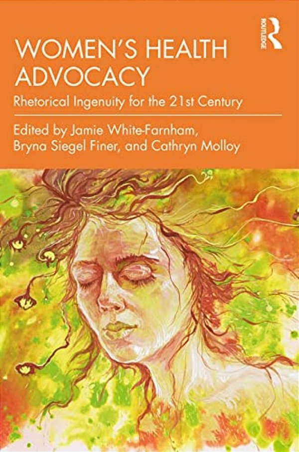 Women's Health Advocacy: Rhetorical Ingenuity For The 21St Century-..
