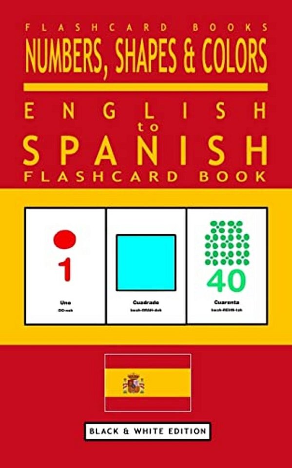 Numbers, Shapes And Colors - English To Spanish Flash Card Book: Black And White Edition - Spanish For Kids-..