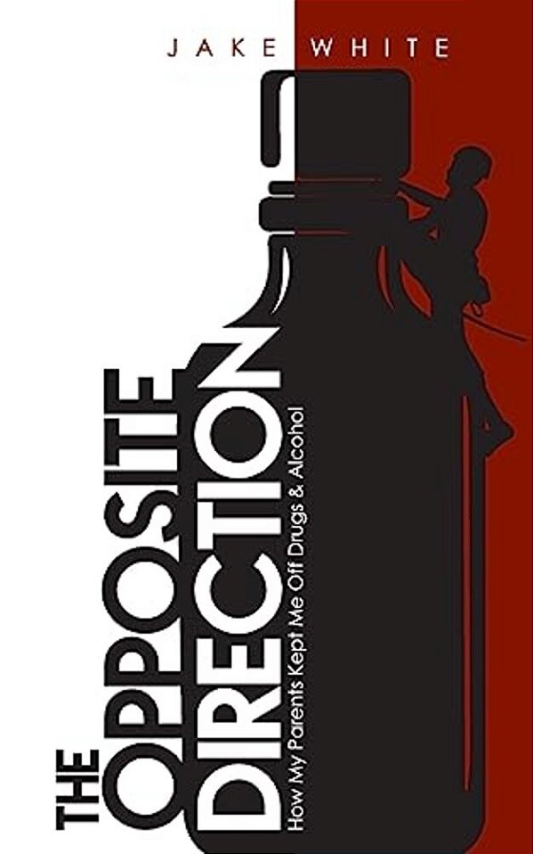 The Opposite Direction: How My Parents Kept Me Off Drugs & Alcohol-..
