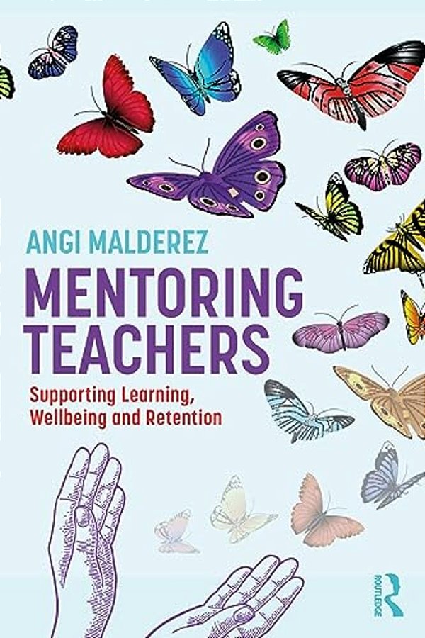 Mentoring Teachers: Supporting Learning, Wellbeing And Retention-..