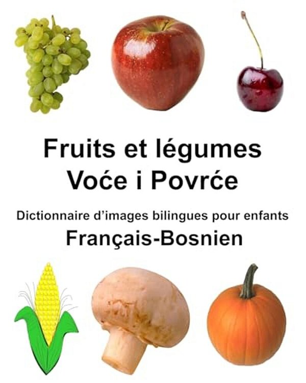 Français-Bosnien Fruits Et Legumes Dictionnaire D'Images Bilingues Pour Enfants-..