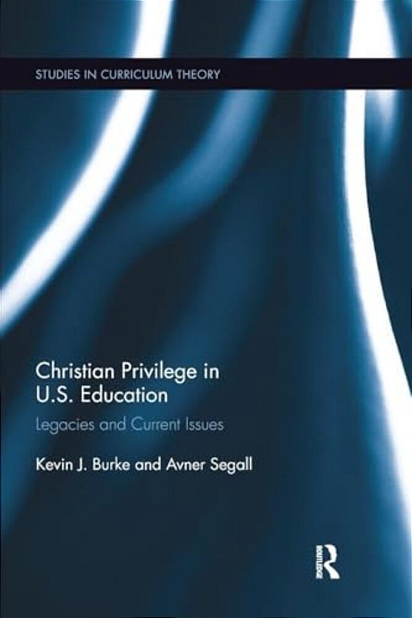 Christian Privilege In U. S. Education: Legacies And Current Issues-..