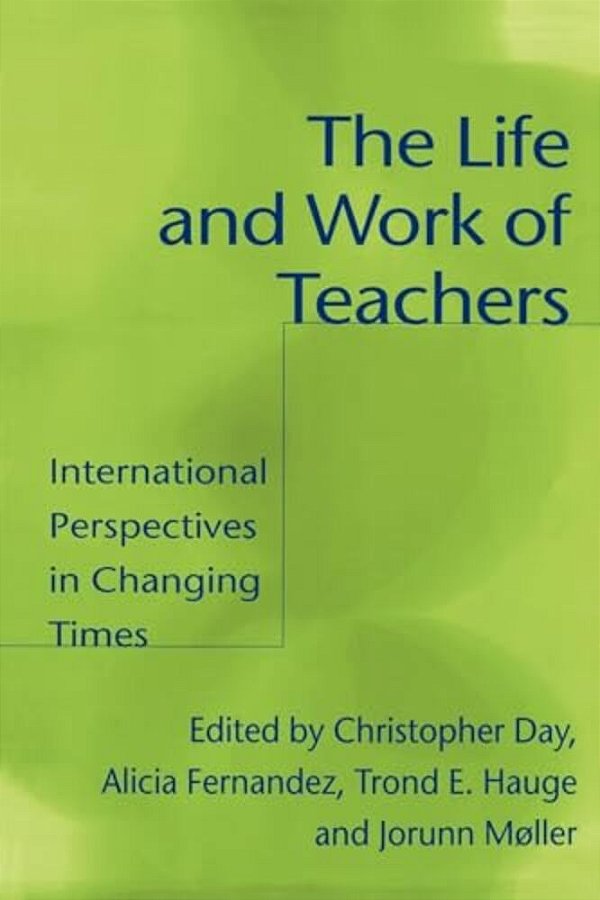 The Life And Work Of Teachers: International Perspectives In Changing Times-..