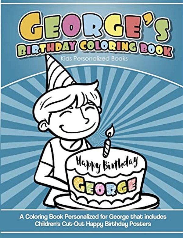 George's Birthday Coloring Book Kids Personalized Books: A Coloring Book Personalized For George That Includes Children's Cut Out Happy Birthday Poste-..