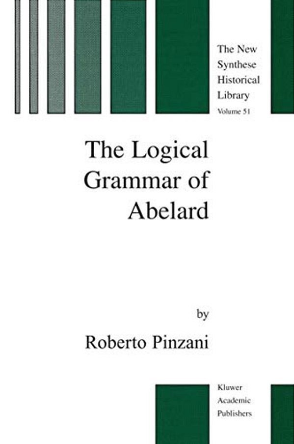 The Logical Grammar Of Abelard-..