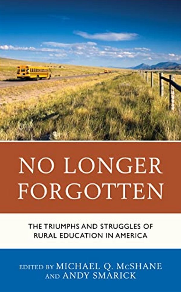 No Longer Forgotten: The Triumphs And Struggles Of Rural Education In America-..