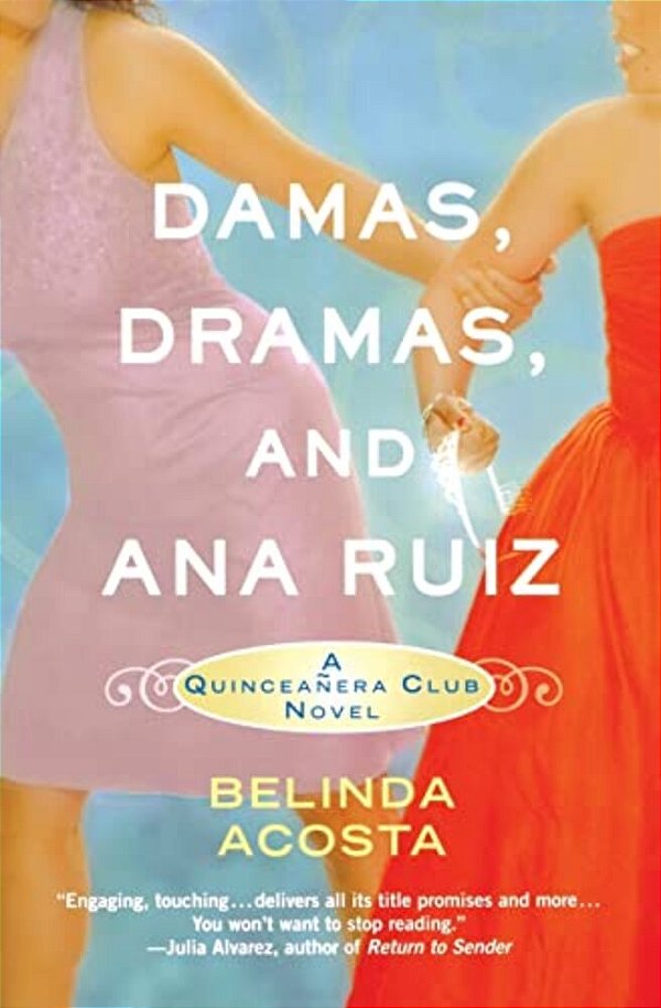 Damas, Dramas, And Ana Ruiz: A Quinceañera Club Novel-..
