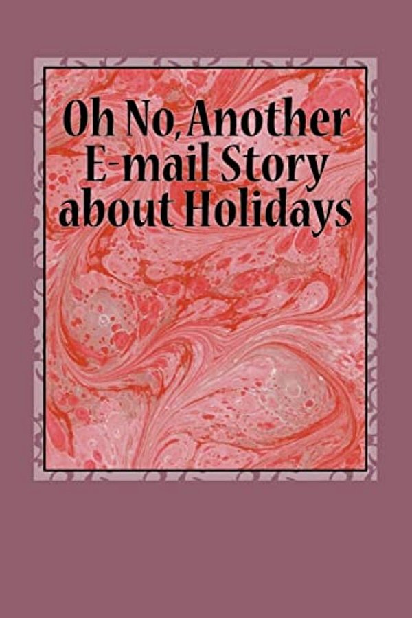Oh No, Another E-Mail Story About Holidays-..