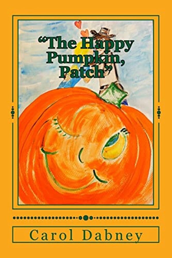 The Happy Pumpkin, Patch: A Children's Book For Halloween, Harvest And Thanksgiving Season-..