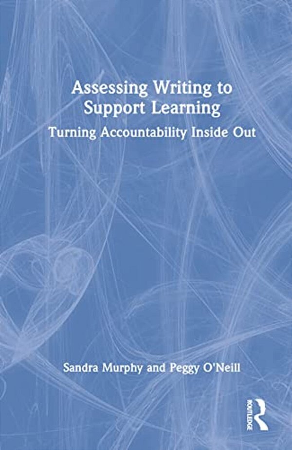Assessing Writing To Support Learning: Turning Accountability Inside Out-..