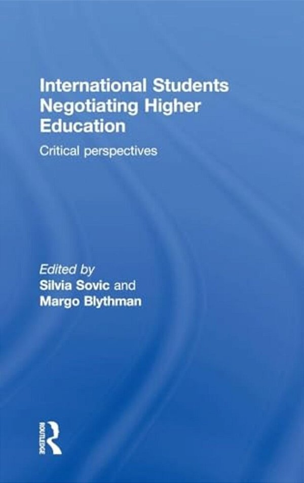 International Students Negotiating Higher Education: Critical Perspectives-..