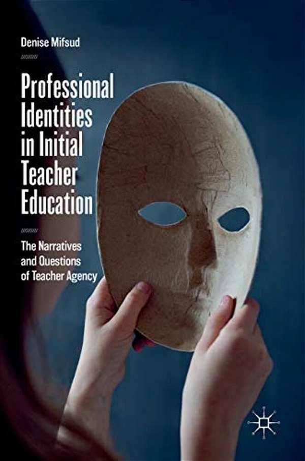 Professional Identities In Initial Teacher Education: The Narratives And Questions Of Teacher Agency-..