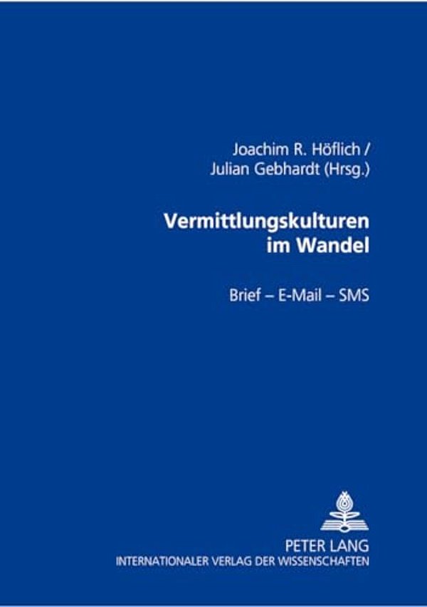 Vermittlungskulturen Im Wandel: Brief - E-Mail - Sms-..