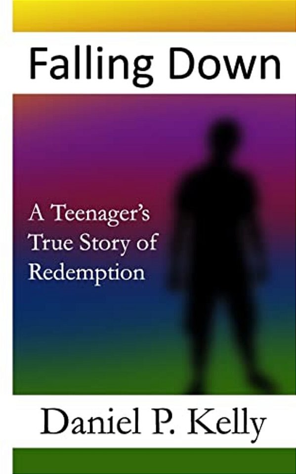 Falling Down: A Teenager's True Story Of Redemption-..