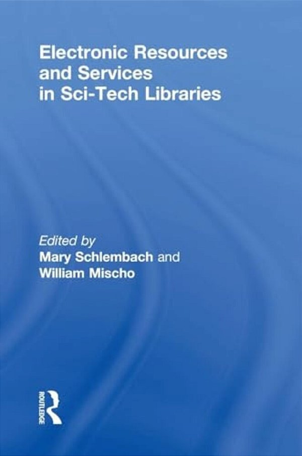 Electronic Resources And Services In Sci-Tech Libraries-..