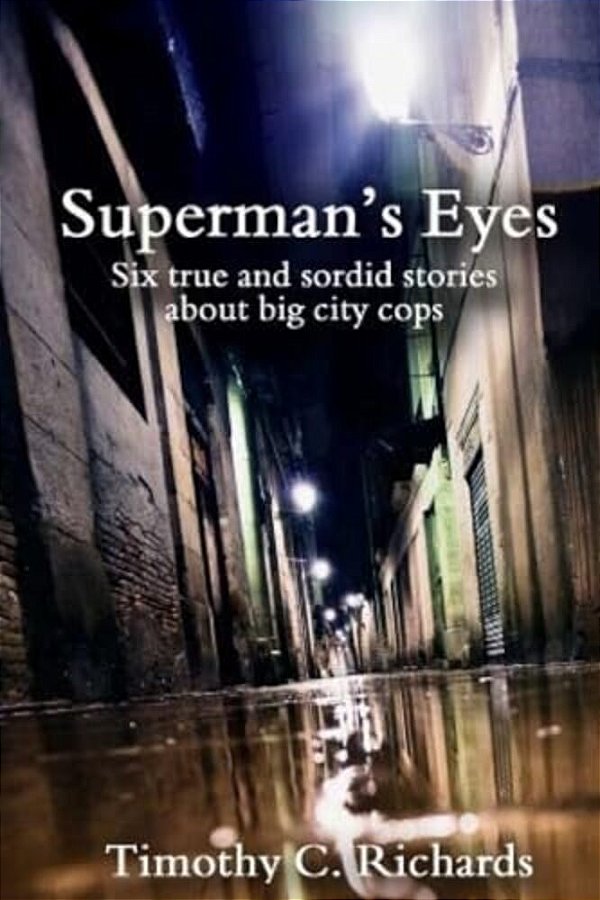 Superman's Eyes: Six True And Sordid Stories About Big-City Cops-..