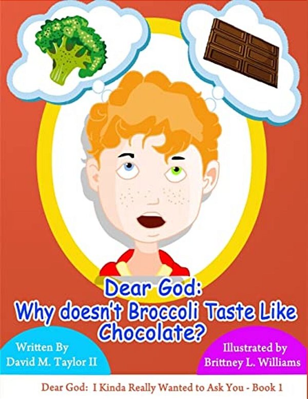 Dear God: Why Doesn't Broccoli Taste Like Chocolate?-..