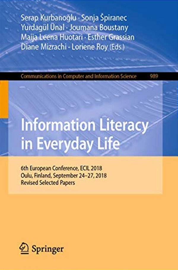 Information Literacy In Everyday Life: 6Th European Conference, Ecil 2018, Oulu, Finland, September 24-27, 2018, Revised Selected Papers-..