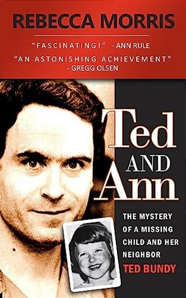 Ted And Ann - The Mystery Of A Missing Child And Her Neighbor Ted Bundy-..