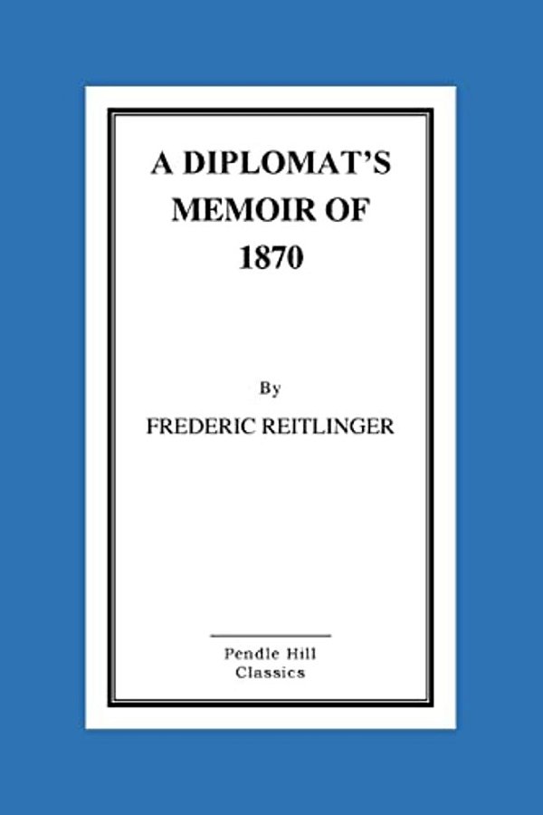 A Diplomat's Memoir Of 1870-..