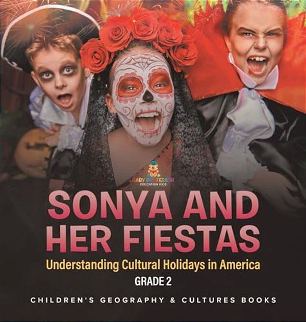 Sonya And Her Fiestas Understanding Cultural Holidays In America Grade 2 Children's Geography & Cultures Books-..