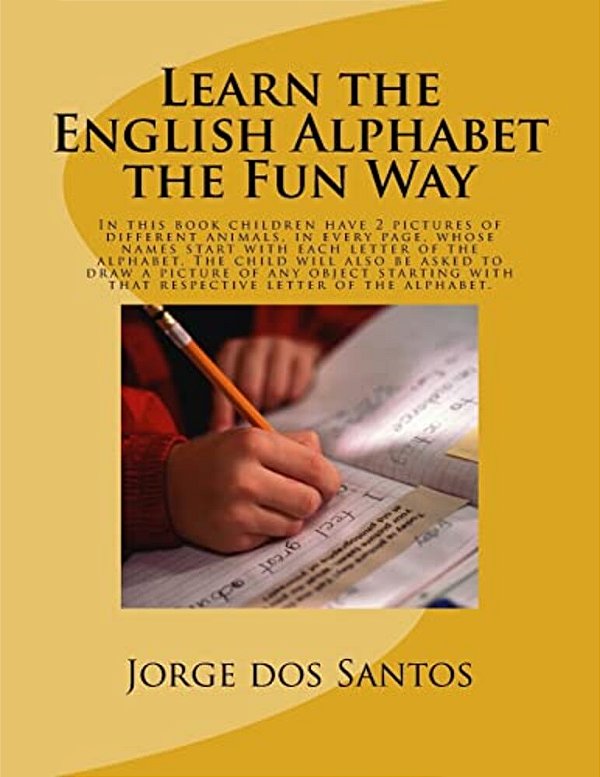 Learn The English Alphabet The Fun Way: In This Book Children Have 2 Pictures Of Different Animals, In Every Page, Whose Names Start With Each Letter-..