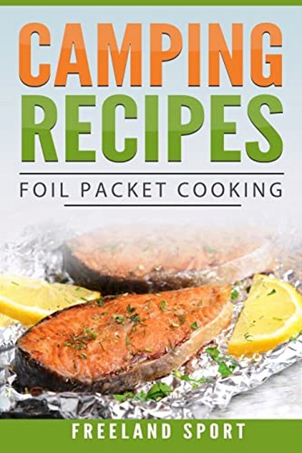 Camping Recipes: Foil Packet Cooking-..