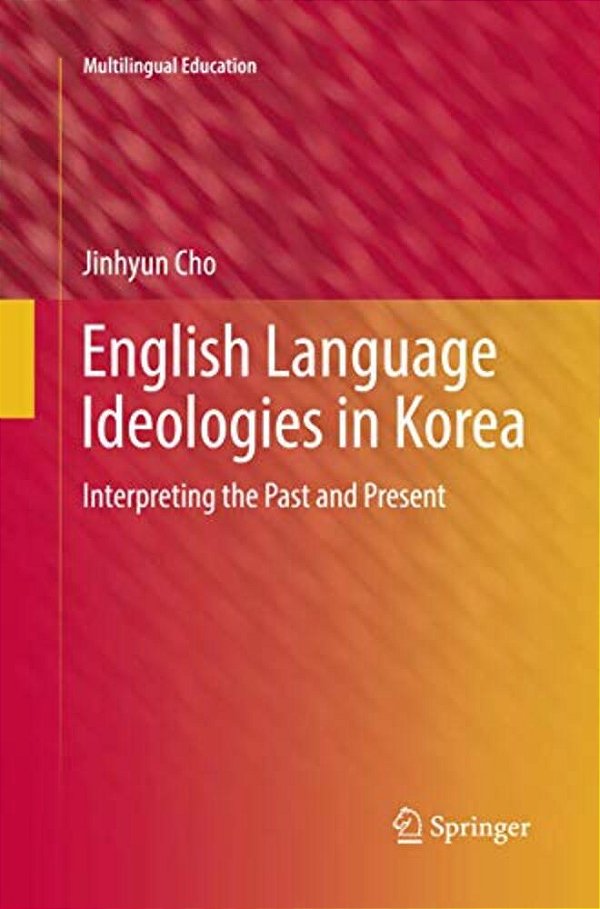 English Language Ideologies In Korea: Interpreting The Past And Present-..