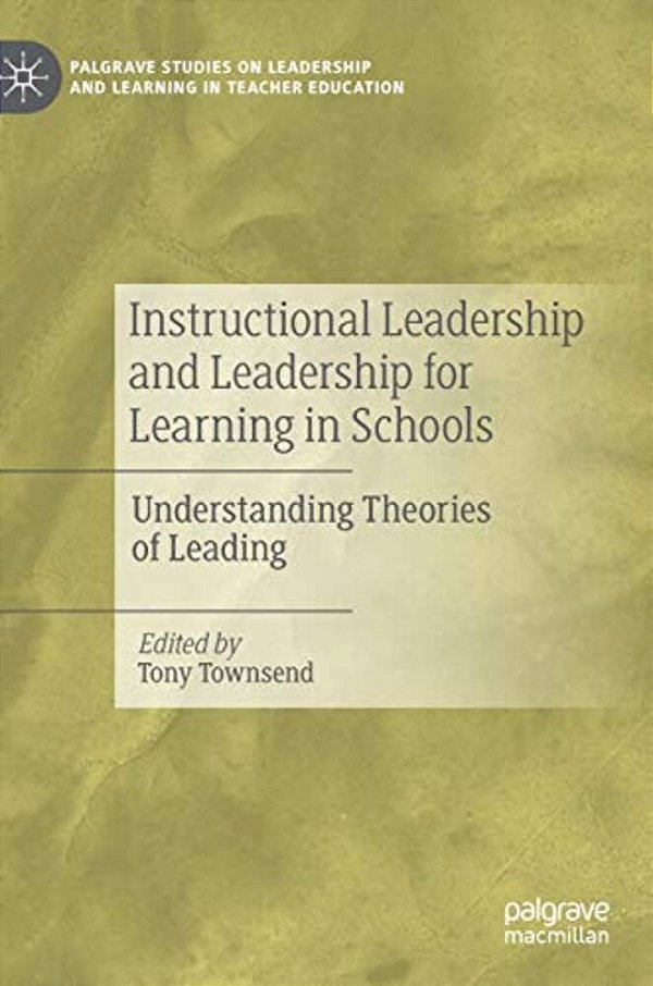 Instructional Leadership And Leadership For Learning In Schools: Understanding Theories Of Leading-..