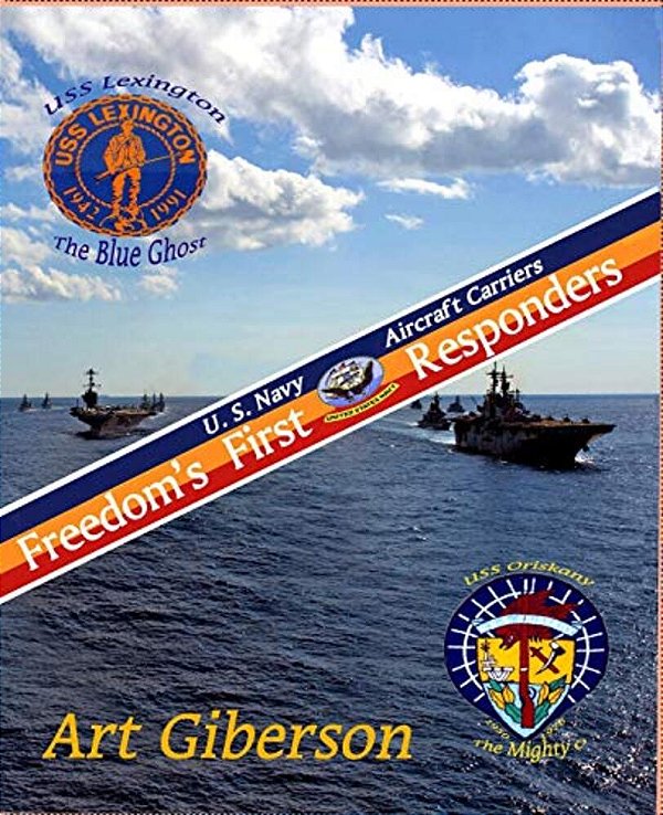 Freedom's First Responders: U. S. Navy Aircraft Carriers-..