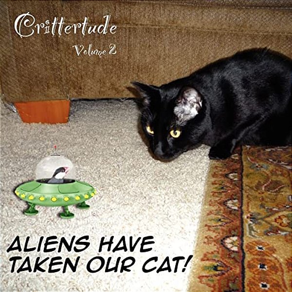 Crittertude: Aliens Have Taken Our Cat!-..