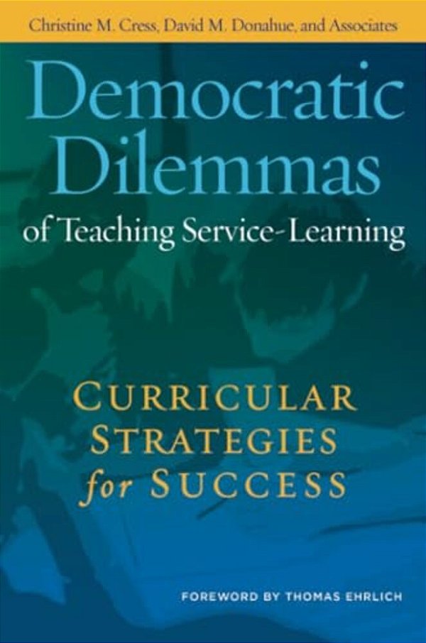 Democratic Dilemmas Of Teaching Service-Learning: Curricular Strategies For Success-..