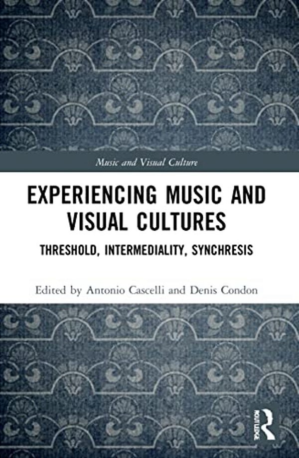 Experiencing Music And Visual Cultures: Threshold, Intermediality, Synchresis-..