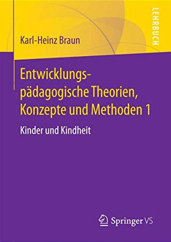 Entwicklungspädagogische Theorien, Konzepte Und Methoden 1: Kinder Und Kindheit-..