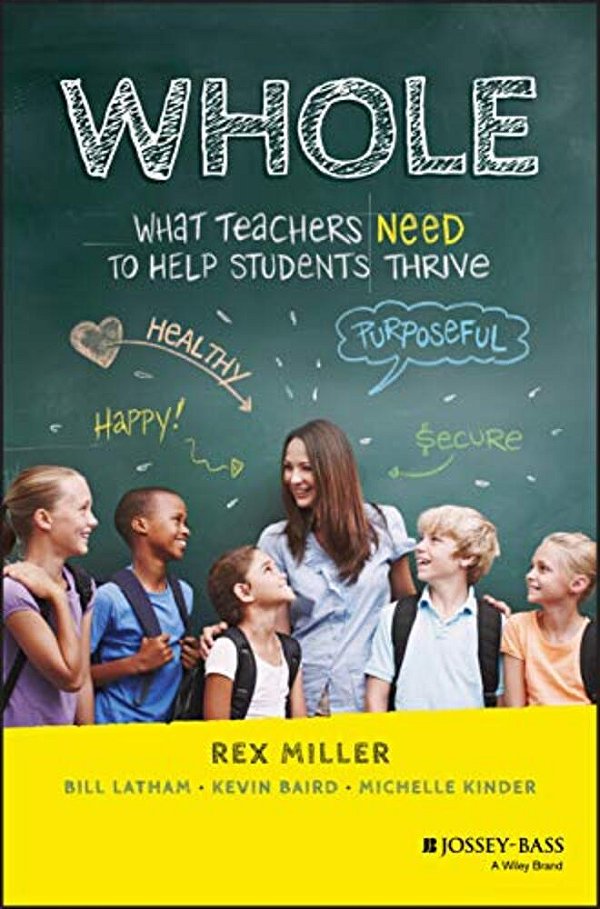 Whole: What Teachers Need To Help Students Thrive-..