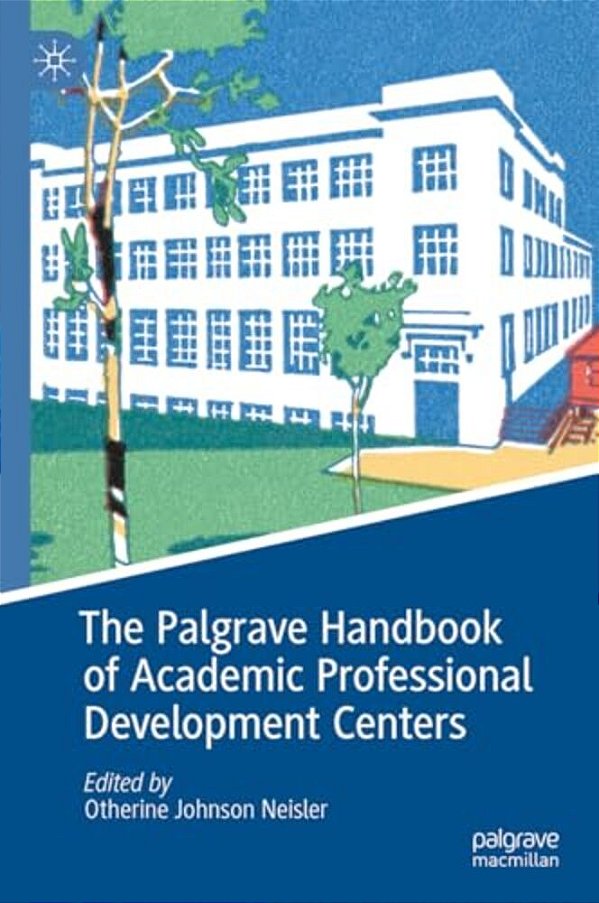 The Palgrave Handbook Of Academic Professional Development Centers-..