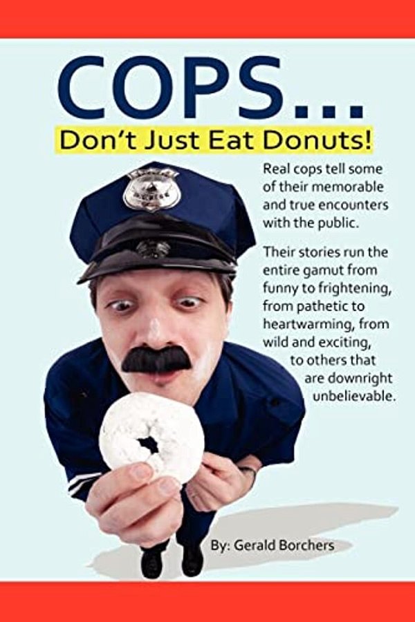 Cops Don't Just Eat Donuts-..