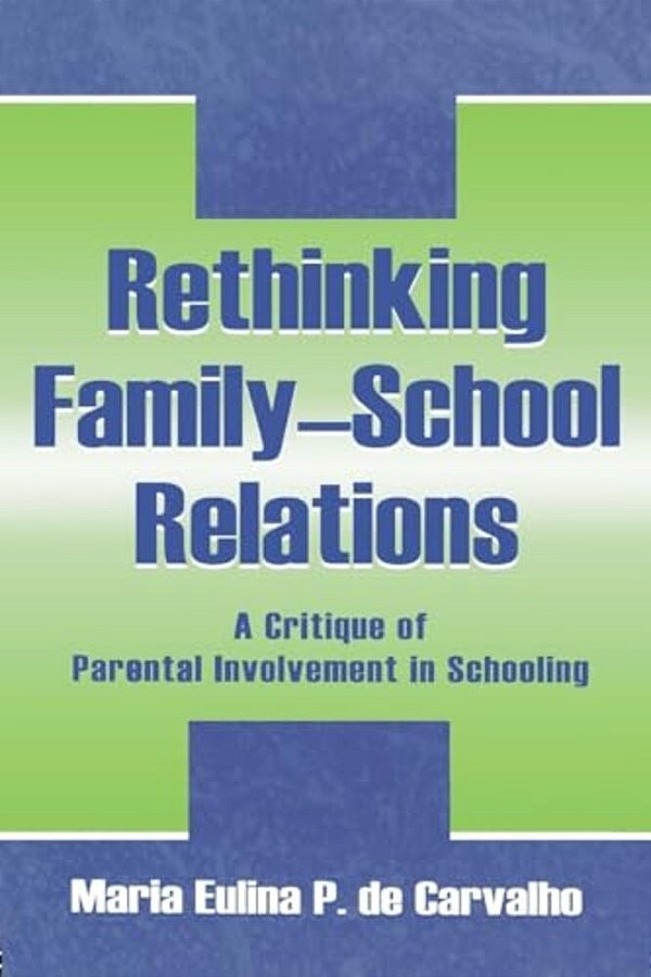 Rethinking Family-School Relations: A Critique Of Parental Involvement In Schooling-..
