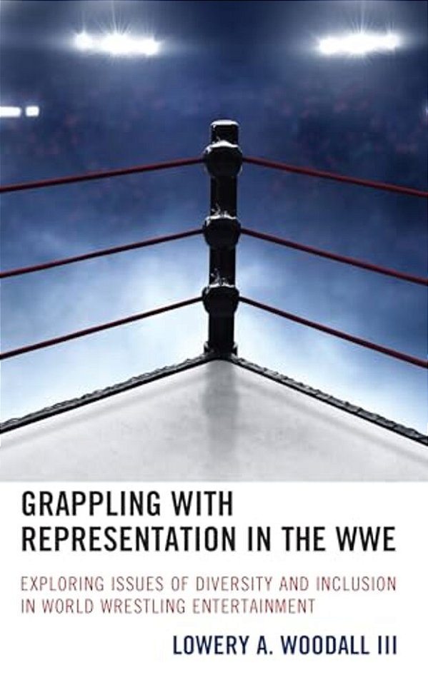 Grappling With Representation In The Wwe: Exploring Issues Of Diversity And Inclusion In World Wrestling Entertainment-..