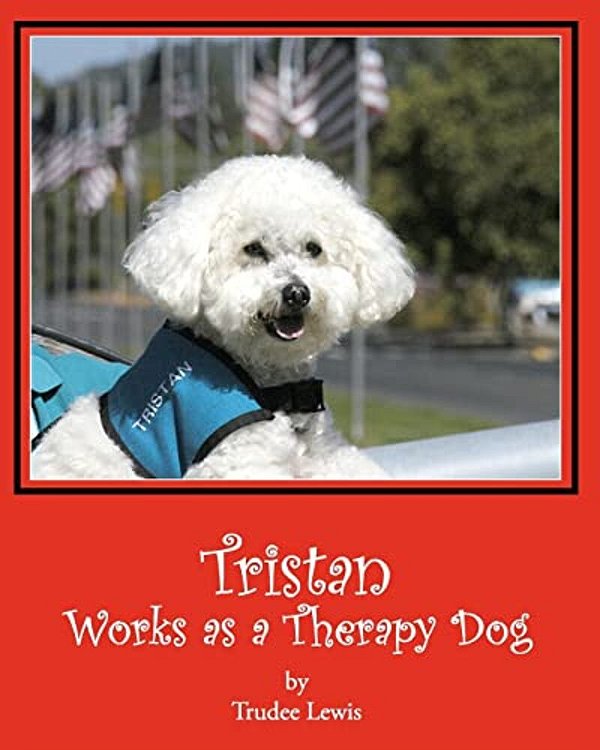 Tristan Works As A Therapy Dog: A Tristan And Trudee Story-..