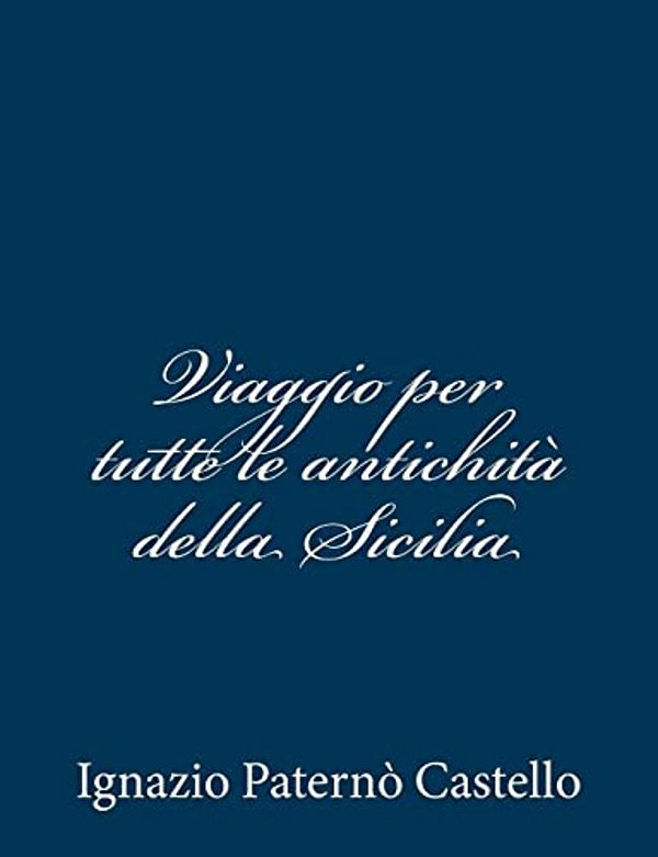 Viaggio Per Tutte Le Antichità Della Sicilia-..