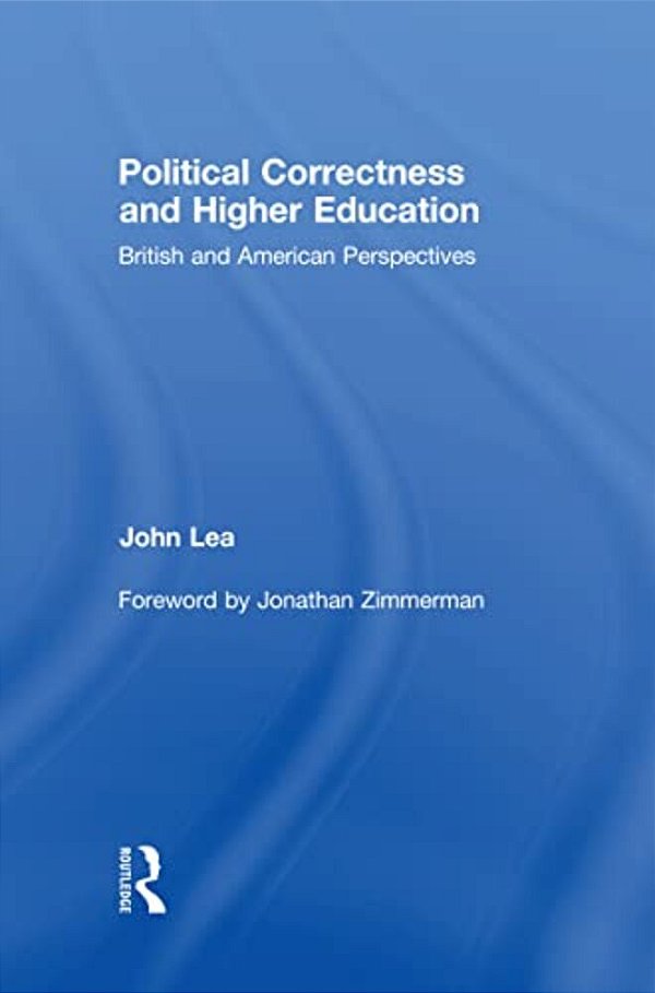 Political Correctness And Higher Education: British And American Perspectives-..