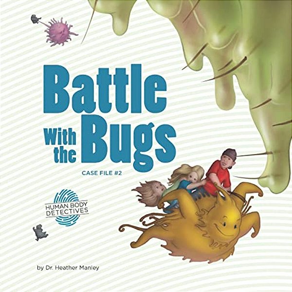 Battle With The Bugs: An Imaginative Journey Through The Immune System-..