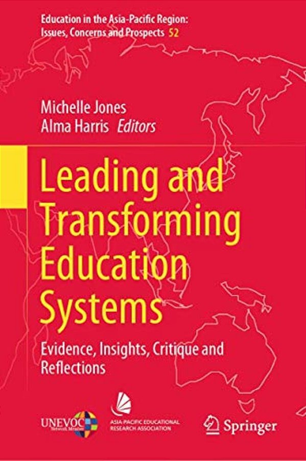 Leading And Transforming Education Systems: Evidence, Insights, Critique And Reflections-..